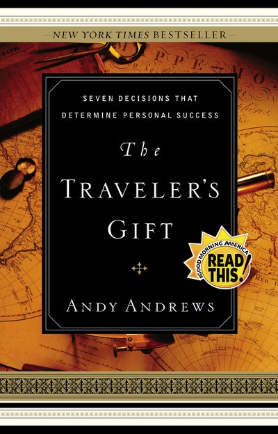 THE TRAVELER'S GIFT : SEVEN DECISIONS THAT DETERMINE PERSONAL SUCCESS